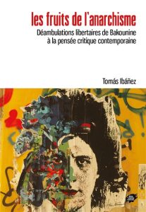 « Les fruits de l’anarchisme. Déambulations libertaires de Bakounine à la pensée critique contemporaine »